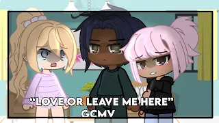 Love Me or Leave Me Here ||Gcmv Gacha club || Original ||