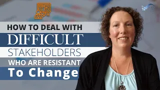 How to Deal With Difficult Stakeholders Who Are Resistant to Change
