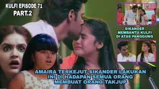 Kulfi eps 71 part 2 ∆ amaira terkejut sikander lakukan ini di hadapan semua, membuat orang takjub ∆