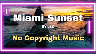 Miami Sunset - JAK | No Copyright Music #music