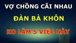 Vợ Chồng Cãi Nhau Đàn Bà Khôn Sẽ Không Bao giờ Làm 5 Điều Này