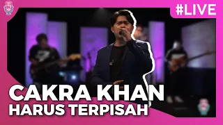 Cakra Khan - Harus Terpisah | Konser Virtual Cakra Khan ‘Kisah 10Th Salah Tapi Baik’