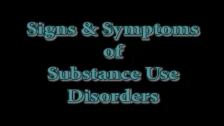 Signs & Symptoms of Substance Use Disorders