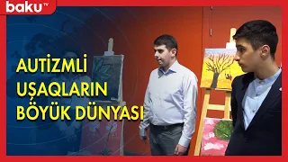 Autizmli uşaqların böyük dünyası - BAKU TV