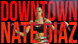 DOWNTOWN - NATE DIAZ (OFFICIAL MUSIC VIDEO)