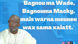 "Bagnou ma Wade, Bagnouma Macky, mais warna meuneu wax sama xalatt"