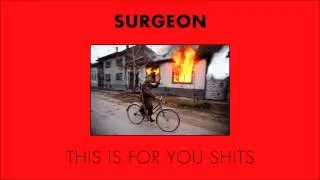 Surgeon - This Is For You Shits