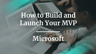 Webinar: How to Build and Launch Your MVP by Microsoft PM, Jonathan Kahati