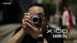 X100VI: Timeless Value x Leslie Liu/ FUJIFILM