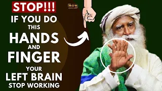 STOP!! || If You Move Your Hand Or Finger Like This Your Left Brain Will Stop Working | Sadhguru MOW