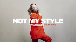 Sarah Reeves - Not My Style (R3HAB Remix)