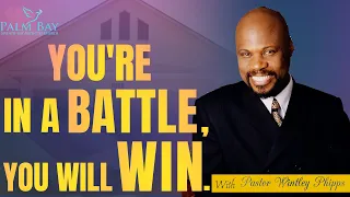 PASTOR WINTLEY PHIPPS: "YOU'RE IN A BATTLE, YOU WILL WIN"