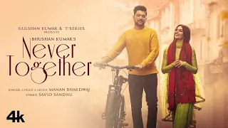 Never Together (Video) Manan Bhardwaj, Yesha Sagar | Savio Sandhu | Bhushan Kumar