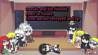 Naruto and his friends react to future from Naruto betrayed and op||gacha club||AU in description