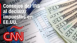 Qué debes considerar al hacer tu declaración de impuestos en EE.UU.