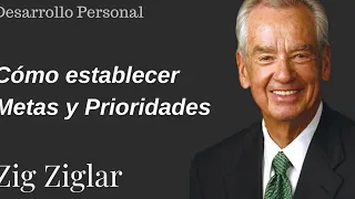 establecer Metas y Prioridades  Zig Ziglar