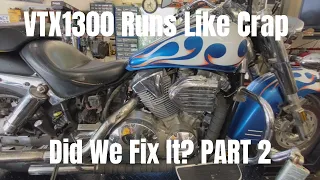 2005 VTX1300 (another one) Runs Like Crap. DID WE FIX IT? Part 2