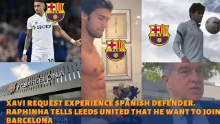 🔥✅ Xavi request experience Spanish left back. Raphinha tells Leeds that he want to join Barcelona
