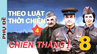 Theo luật thời chiến. IV - Chiến thắng! Tập 8 | Phim chiến tranh, phản gián, sx năm 2020 (Phụ đề)