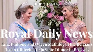 King Philippe & Queen Mathilde of the Belgians Host a Glittering Gala Dinner and Other #Royal News!