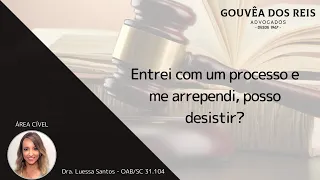 Entrei com um processo e me arrependi, posso desistir?