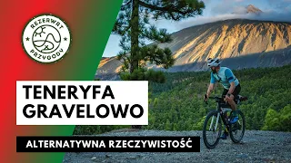 Teneryfa gravelowo - alternatywna rzeczywistość