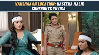 Vanshaj on location: Yuvika refuses to help Haseena Malik with the case