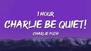 [1 HOUR] Charlie Puth - Charlie Be Quiet! (Lyrics)