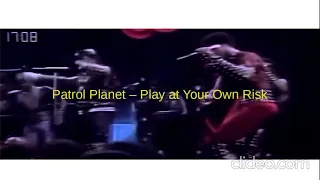 Planet Patrol - Play  At  Your  Own  Risk