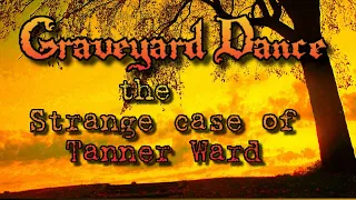 the strange case of Tanner Ward  RE EDIT & UPDATED