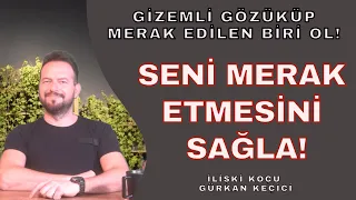 SENİ MERAK ETMESİNİ SAĞLA! GİZEMLİ GÖZÜKÜP MERAK EDİLEN BİRİ OLMANIN YOLLARI