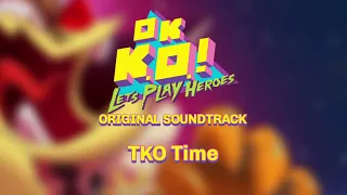 OK K.O.! Let's Play Heroes OST - TKO Time