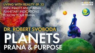 Planets, Prana and Purpose with Dr. Robert Svoboda & Paula Crossfield - Living with Reality – Ep. 32