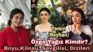 Özge Yağız Kimdir?  (Yemin Reyhan)