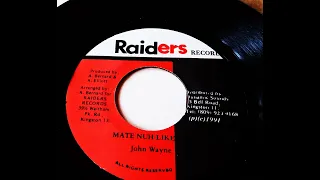 John Wayne - Mate Nuh Like 7" + Version 1991 (Raiders Records)