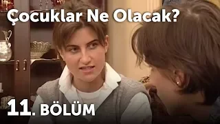 Çocuklar Ne Olacak 11.Bölüm