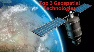 Top 3 Geospatial Technologies: GIS, Remote Sensing, and GPS