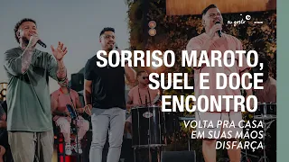 Volta Pra Casa/Em Suas Mãos/Disfarça - Sorriso Maroto, Suel, Doce Encontro