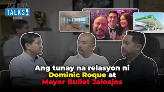 #JayRuizTalks | ANG TUNAY NA RELASYON NI DOMINIC ROQUE AT MAYOR BULLET JALOSJOS!