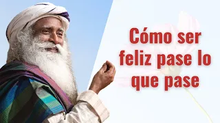 Cómo vivir feliz todos los días | Sadhguru en español