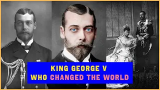 The TURBULENT Life of King George V: King, Family and Historical Events