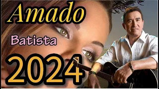 AMADO BATISTA AS ANTIGAS LOVE SONG ROMANTICAS  MAIS TOCADAS DO MOMENTO - 2024 -