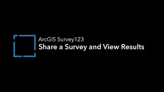 ArcGIS Survey123: Share a Survey and View Results