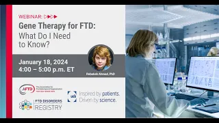 Perspectives in FTD Research Webinar: Gene Therapy for FTD -- What Do I Need to Know?