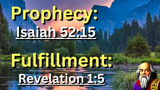 Prophecy: (Isaiah 52:15) Fulfillment: (Revelation 1:5) "His Blood Shed To Make Atonement For All"