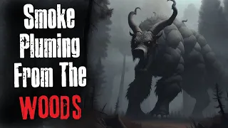"Smoke Pluming From The Woods" Creepypasta Scary Story