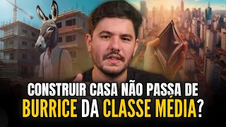 Construir casa é BURRICE da classe média?