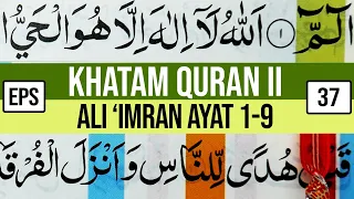 KHATAM QURAN II SURAH ALI 'IMRAN AYAT 1-9 TARTIL AWAL SURAH |BELAJAR MENGAJI 30 juz EP-37