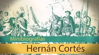 Minibiografía: Hernán Cortés