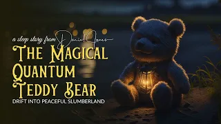 MAGIC OF THE QUANTUM TEDDY BEAR Sleep Story for Grown Ups | Storytelling and Rain